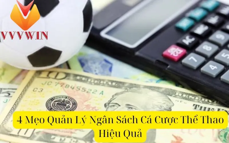 4 Mẹo Quản Lý Ngân Sách Cá Cược Thể Thao Hiệu Quả