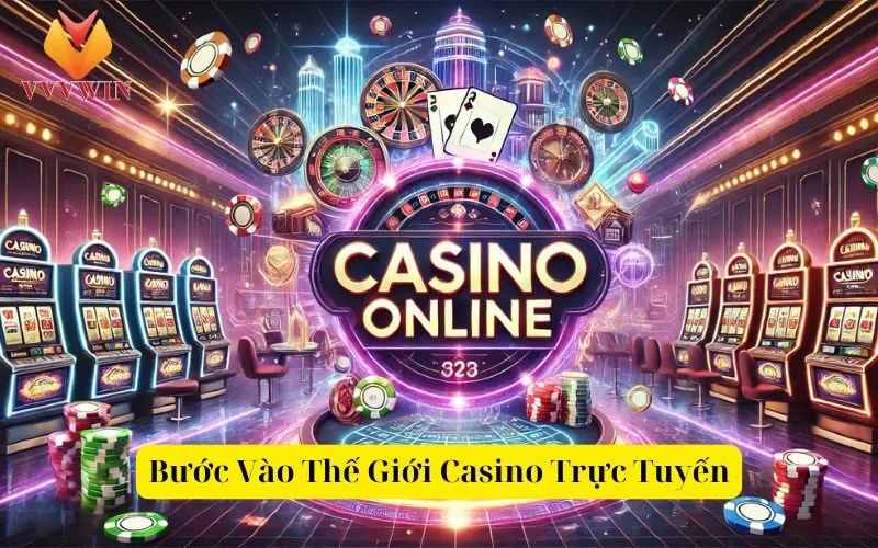 Bước Vào Thế Giới Casino Trực Tuyến