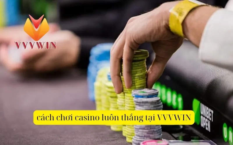 cách chơi casino luôn thắng tại VVVWIN