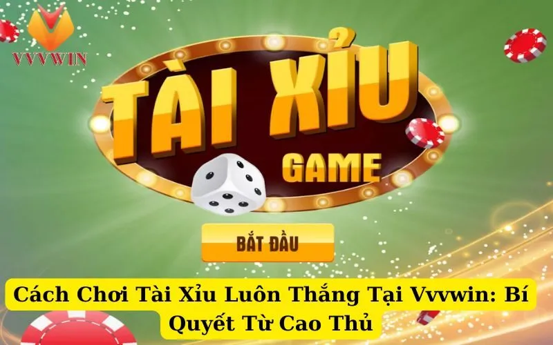 Cách Chơi Tài Xỉu Luôn Thắng Tại Vvvwin_ Bí Quyết Từ Cao Thủ