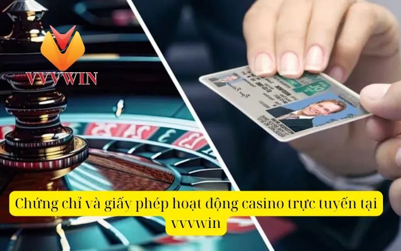 Chứng chỉ và giấy phép hoạt động casino trực tuyến tại vvvwin