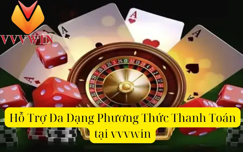 Hỗ Trợ Đa Dạng Phương Thức Thanh Toán tại vvvwin