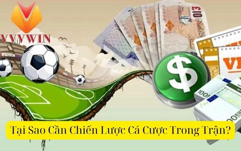 Tại Sao Cần Chiến Lược Cá Cược Trong Trận?