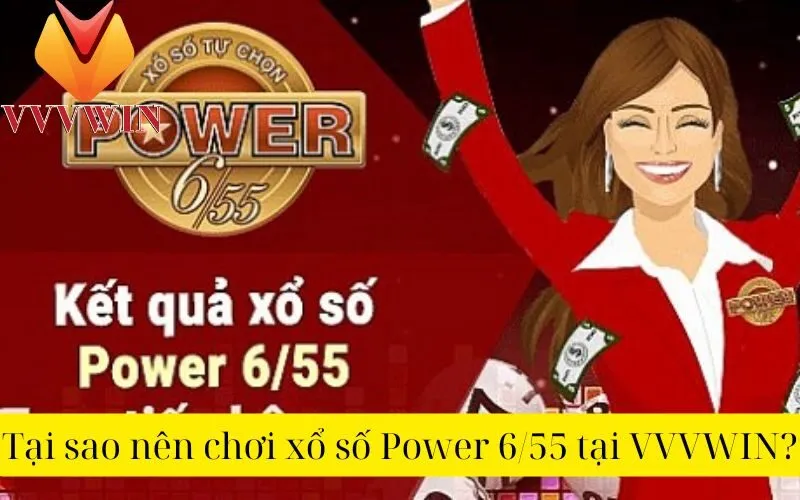 Tại sao nên chơi xổ số Power 6/55 tại VVVWIN?